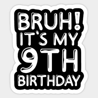 Bruh It's My 9th Birthday Shirt 9 Years Old Birthday Party Sticker